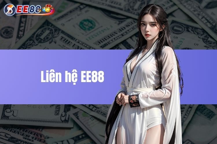 Tổng hợp liên hệ EE88 tiện lợi, nhanh chóng cho newbie 