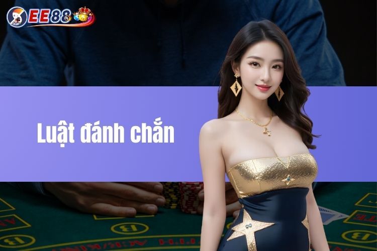 Luật đánh chắn - Nắm vững để thắng nhanh chóng tại EE88