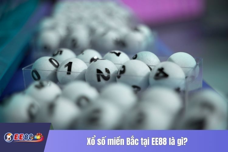 Xổ số miền Bắc tại EE88 là gì?