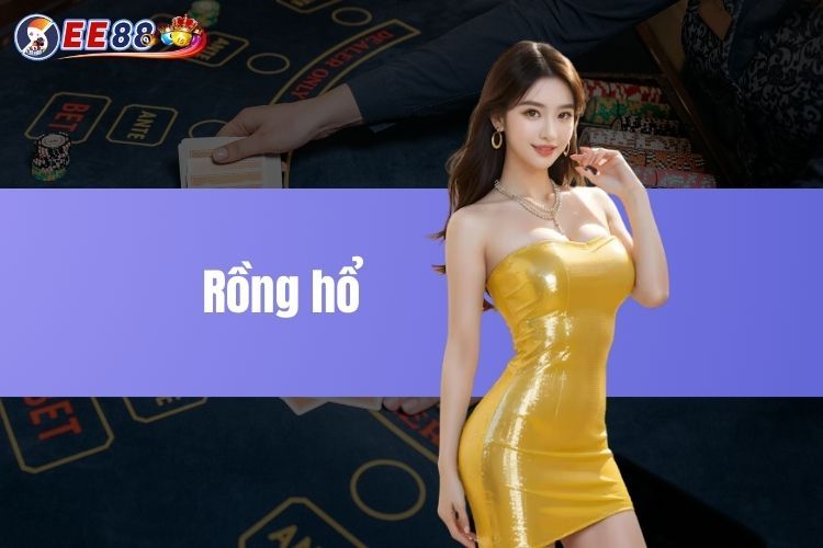 Rồng Hổ - Những mẹo chơi cực hay và đầy hấp dẫn tại EE88