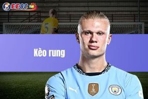 Kèo rung - Chiến thuật hiệu quả của người chơi thông minh