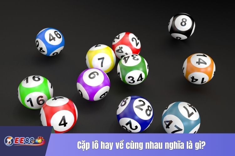 Cặp lô hay về cùng nhau nghĩa là gì?