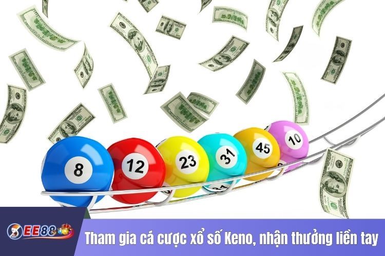 Tham gia cá cược xổ số Keno, nhận thưởng liền tay