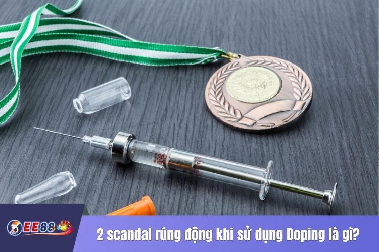 2 scandal rúng động khi sử dụng Doping là gì?