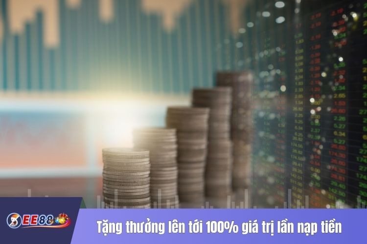 Tặng thưởng lên tới 100% giá trị lần nạp tiền đầu tiên