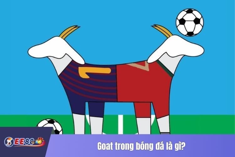 Goat trong bóng đá là gì?