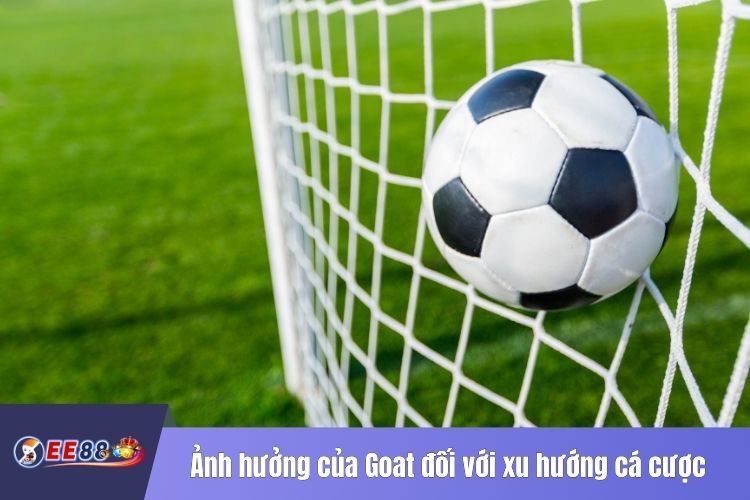 Ảnh hưởng của Goat đối với xu hướng cá cược thể thao