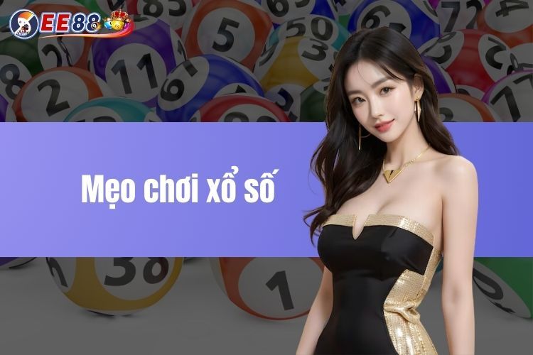 Mẹo chơi xổ số trúng lớn - Bật mí kinh nghiệm từ cao thủ