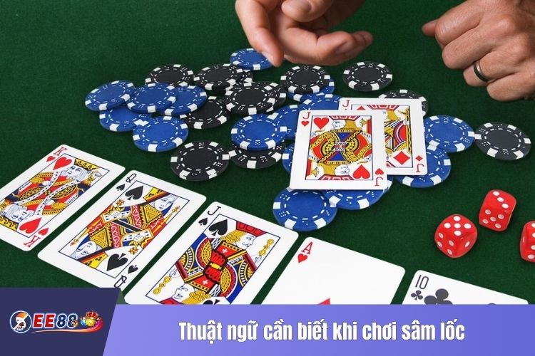 Thuật Ngữ Cần Biết Khi Chơi Sâm Lốc