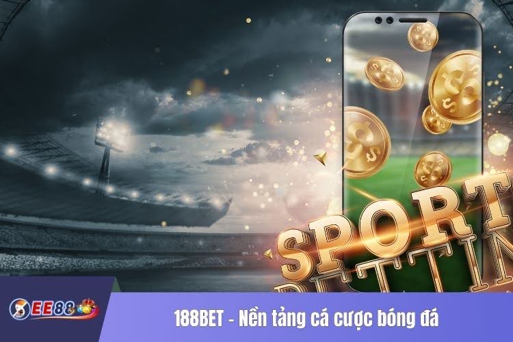 188BET - Nền tảng cá cược bóng đá với nhiều ưu đãi hấp dẫn