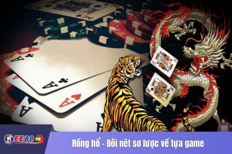 Rồng hổ - Đôi nét sơ lược về tựa game